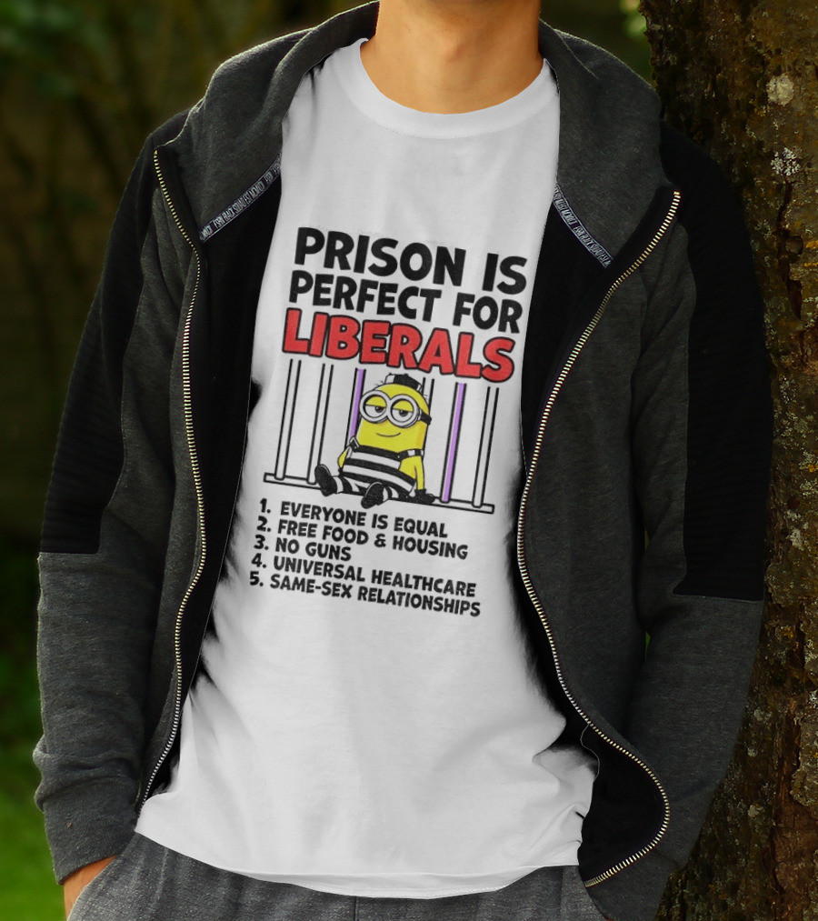 Prison Is Perfect For Liberals Minion Everyone Is Equal Free Food Housing T-Shirt