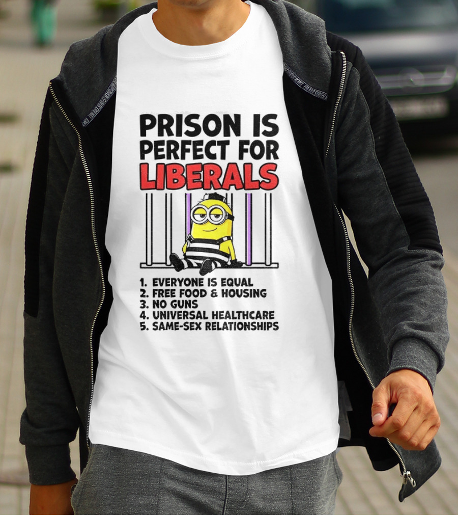 Prison Is Perfect For Liberals Minion Everyone Is Equal Free Food Housing T-Shirt