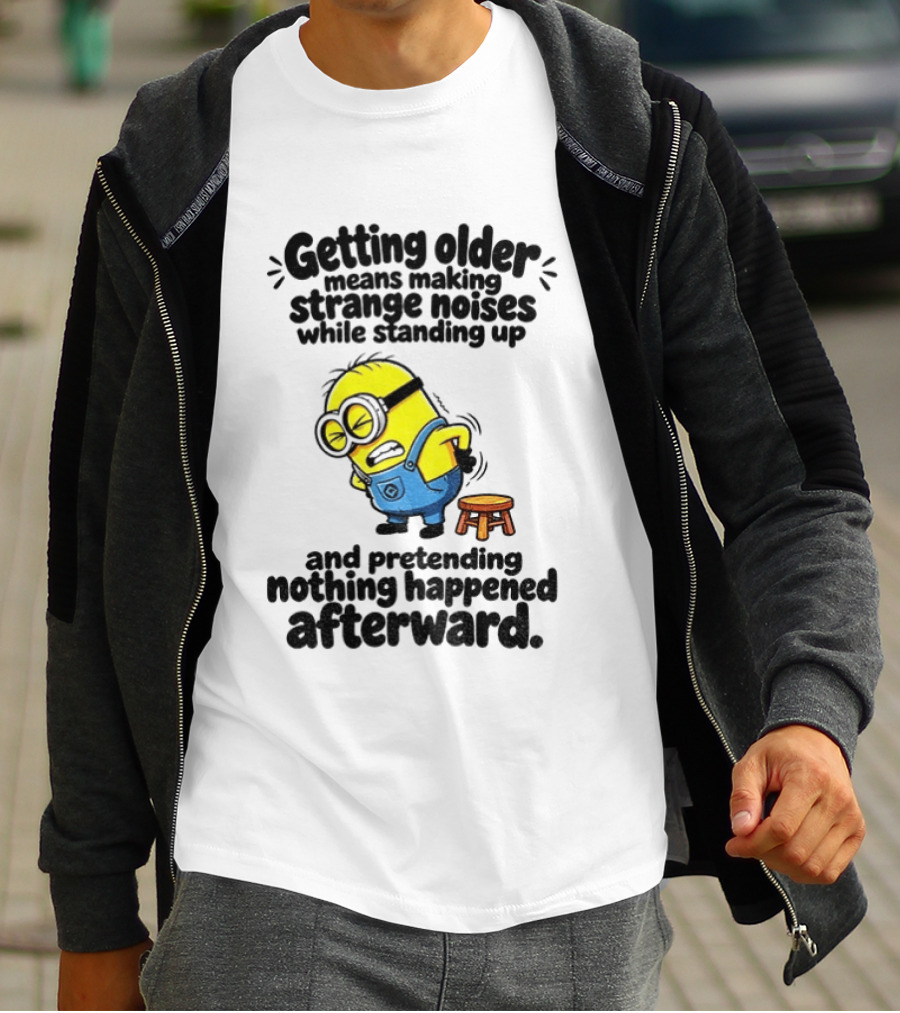 Minion Getting Older Strange Noises Standing Up Pretending Nothing Happened Afterward T-Shirt