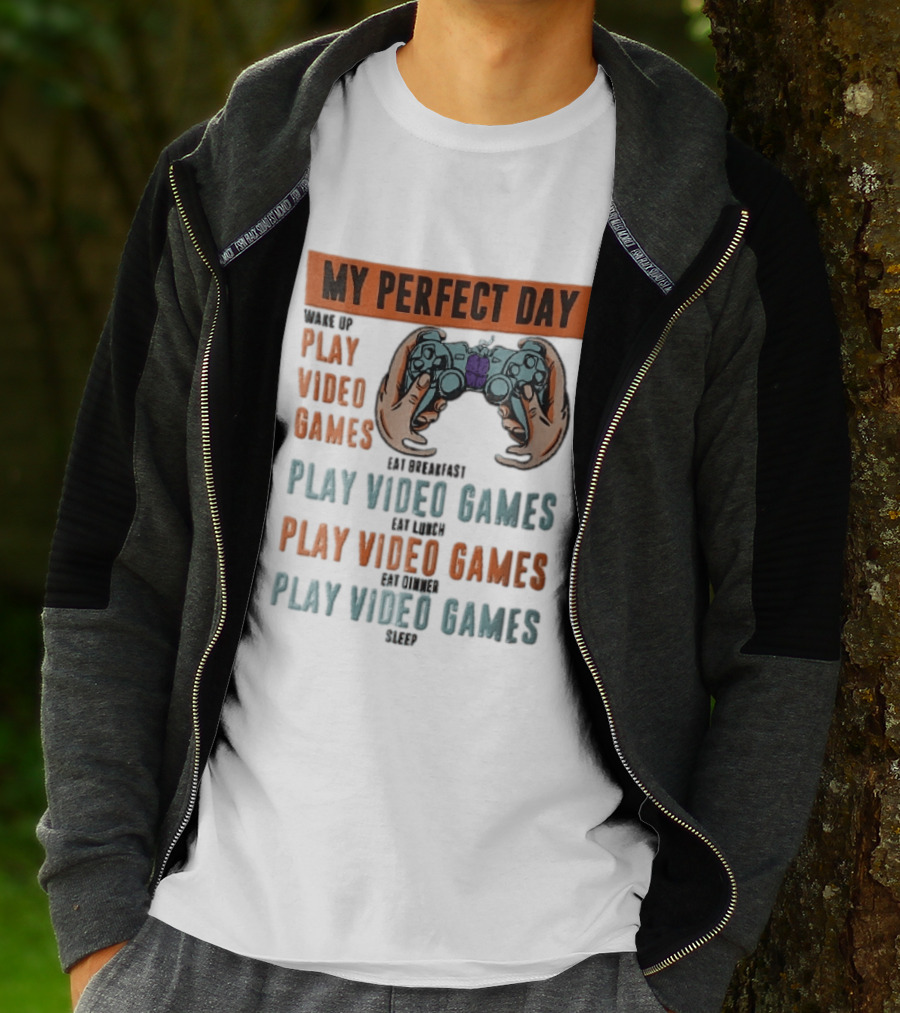 My Perfect Day Wake Up Play Video Games Eat Breakfast Play Video Games Lunch Play Video Games Dinner Play Video Games Sleep Hands Holding Controller T-Shirt