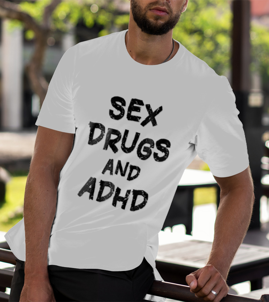 Sex Drugs And ADHD Distressed Grunge Black Lettering T-Shirt