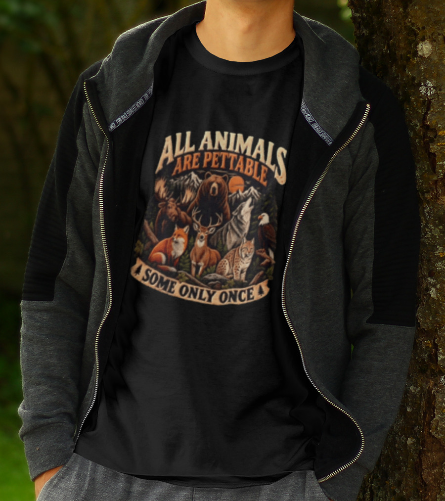 All Animals Are Pettable Some Only Once Bear Moose Wolf Deer Fox Lynx Nature Wildlife Adventure T-Shirt