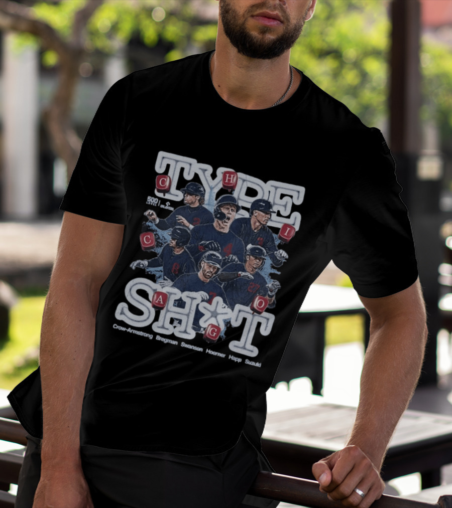 Chicago Cubs Type SH*T Crow Armstrong Bregman Swanson Hoerner Happ Suzuki T-Shirt