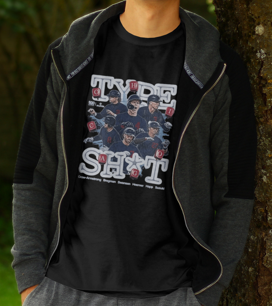 Chicago Cubs Type SH*T Crow Armstrong Bregman Swanson Hoerner Happ Suzuki T-Shirt