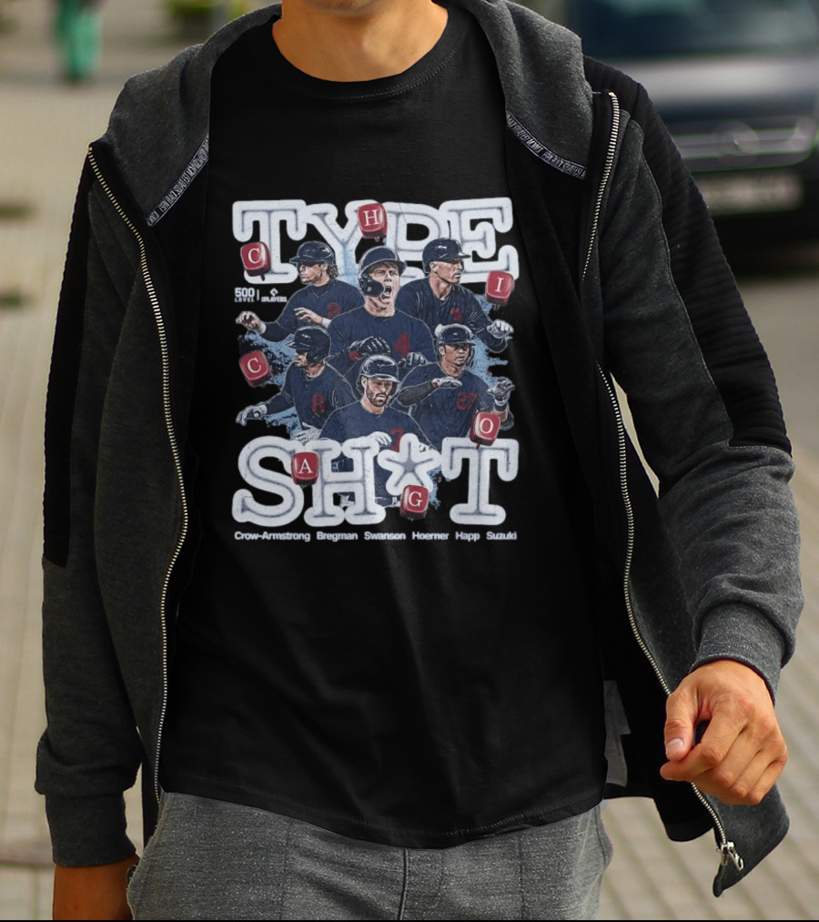 Chicago Cubs Type SH*T Crow Armstrong Bregman Swanson Hoerner Happ Suzuki T-Shirt