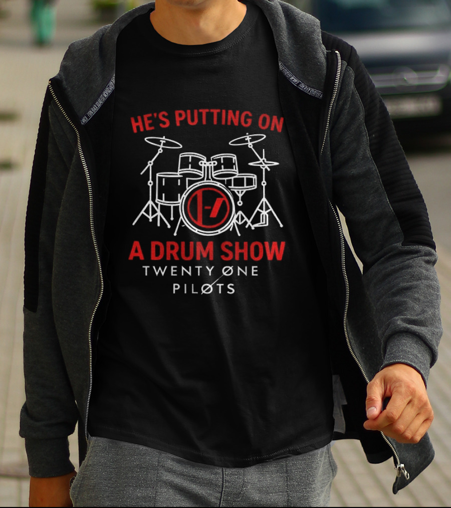 He's Putting On A Drum Show Twenty Øne Piløts Drums T-Shirt