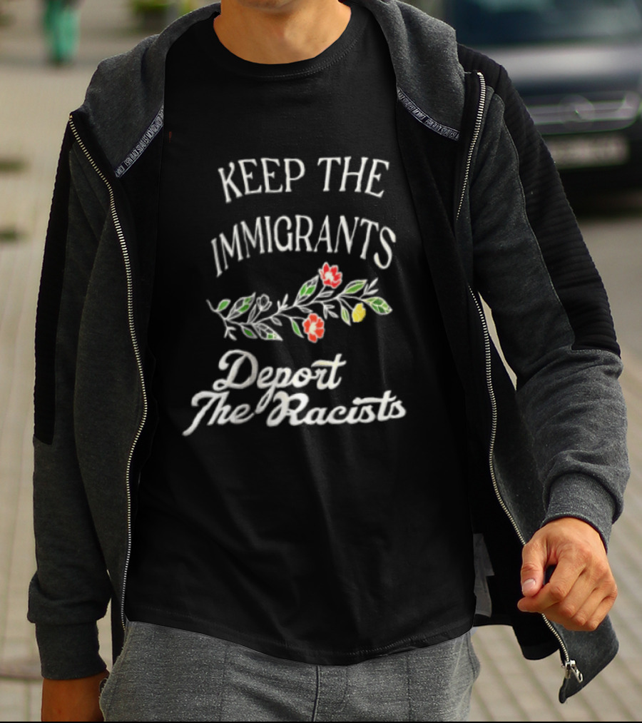 Keep The Immigrants Deport The Racists Flowers T-Shirt