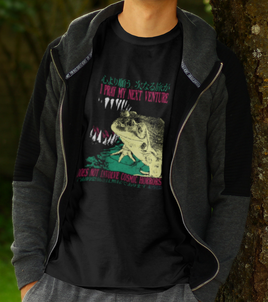 I Pray My Next Venture Does Not Involve Cosmic Horrors Frog Monster Teeth T-Shirt