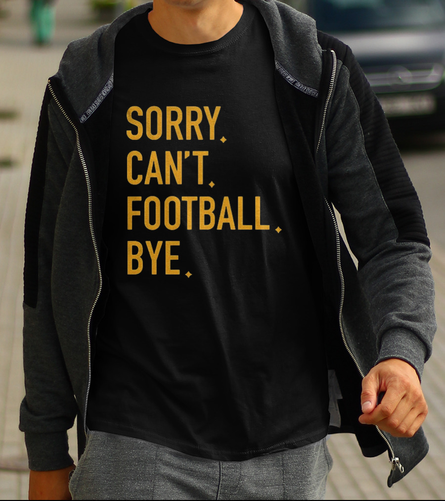 Pittsburgh Steelers Football Sorry Can’t Football Bye T-Shirt