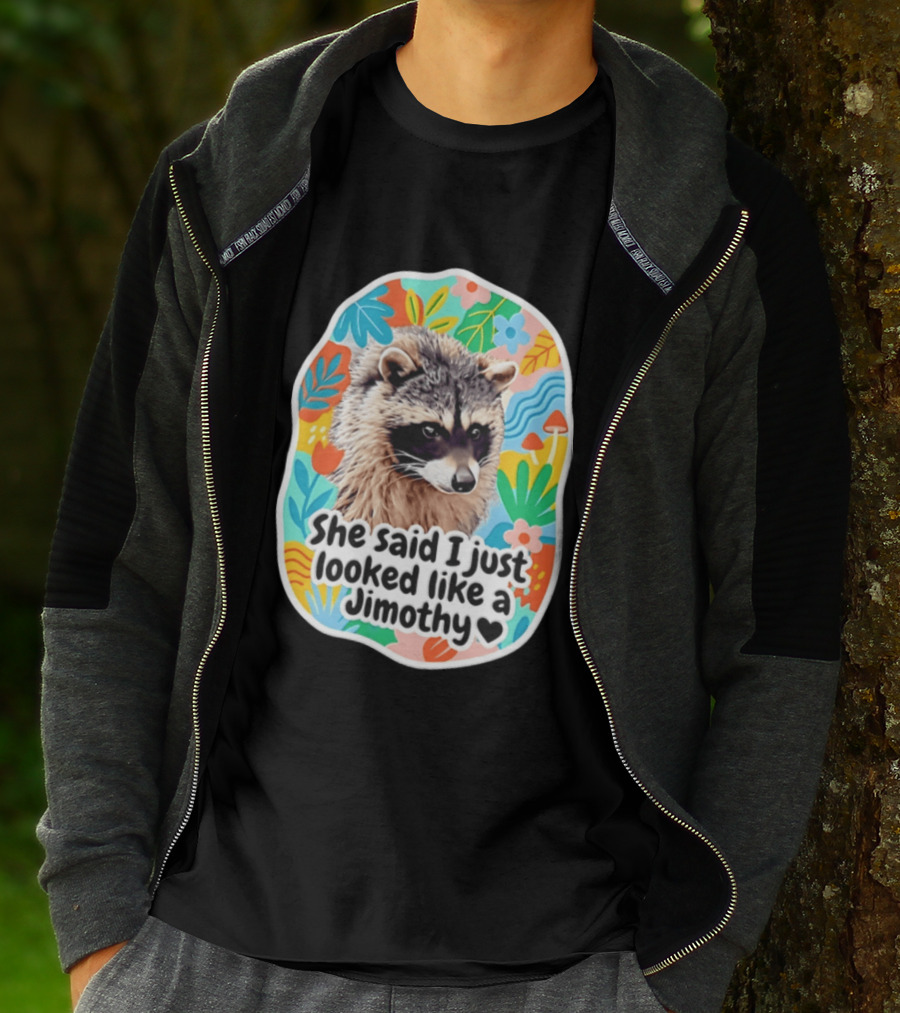 Raccoon She Said I Just Looked Like A Jimothy Colorful Floral T-Shirt
