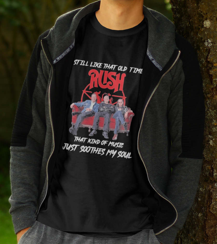 Still Like That Old Time Rush Music Soothes My Soul T-Shirt