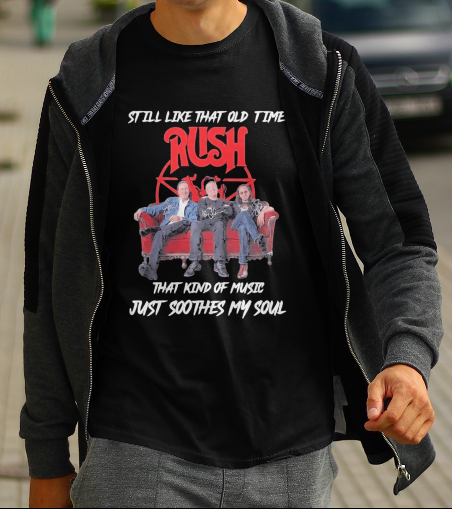 Still Like That Old Time Rush Music Soothes My Soul T-Shirt