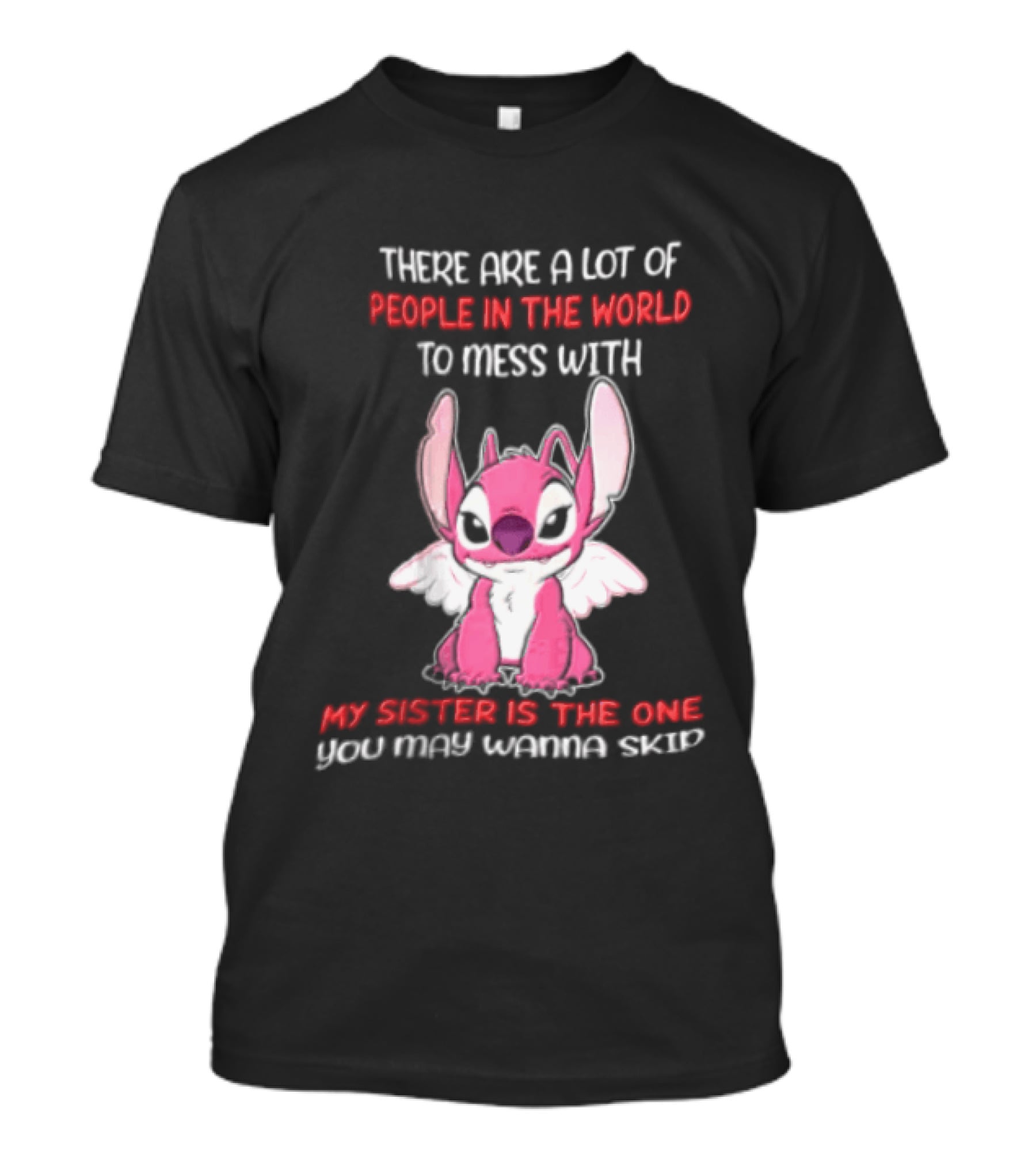 There Are A Lot Of People In The World To Mess With My Sister Is The One You May Wanna Skip Angel Stitch Pink T-Shirt