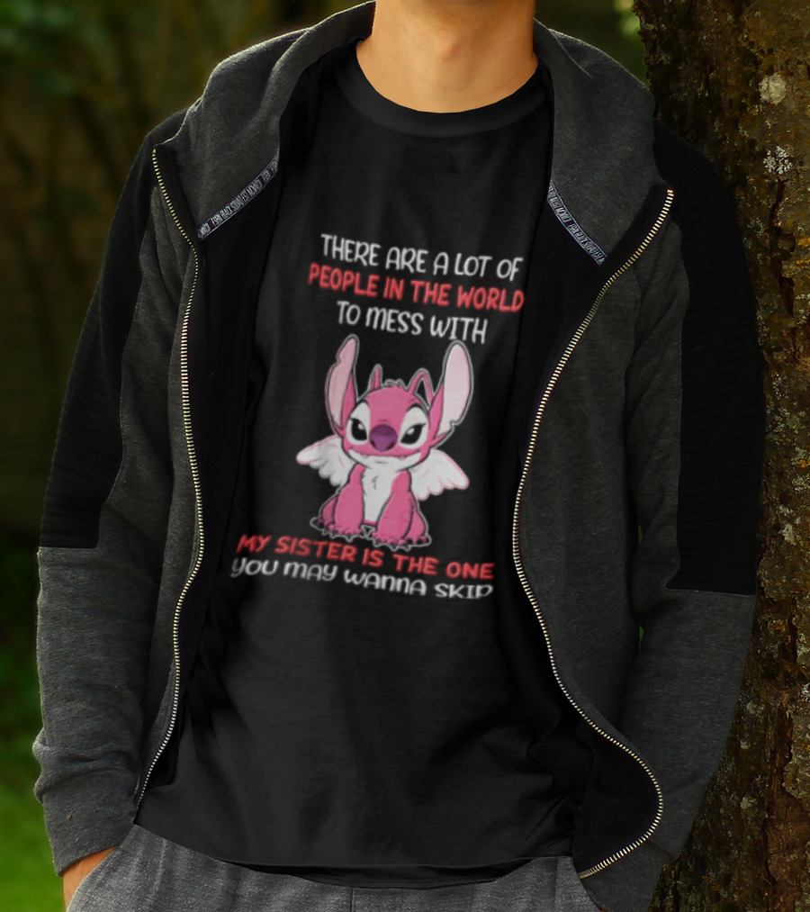 There Are A Lot Of People In The World To Mess With My Sister Is The One You May Wanna Skip Angel Stitch Pink T-Shirt