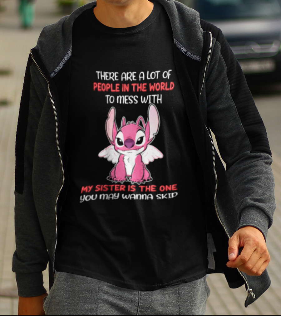 There Are A Lot Of People In The World To Mess With My Sister Is The One You May Wanna Skip Angel Stitch Pink T-Shirt