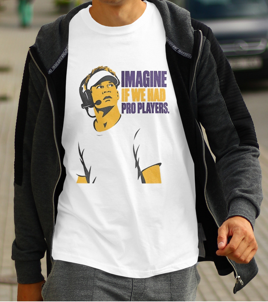 LSU Game Day Imagine If We Had Pro Players T-Shirt