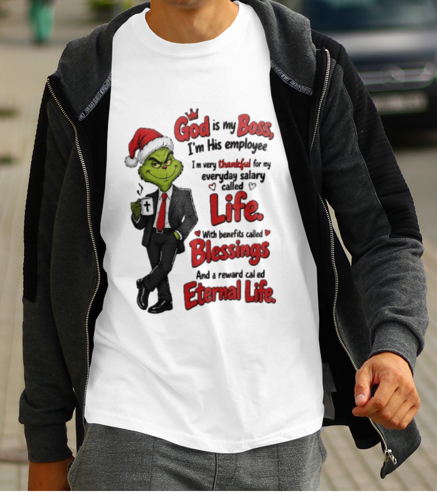 God Is My Boss Grinch I'm His Employee Life Blessings Eternal Life T-Shirt