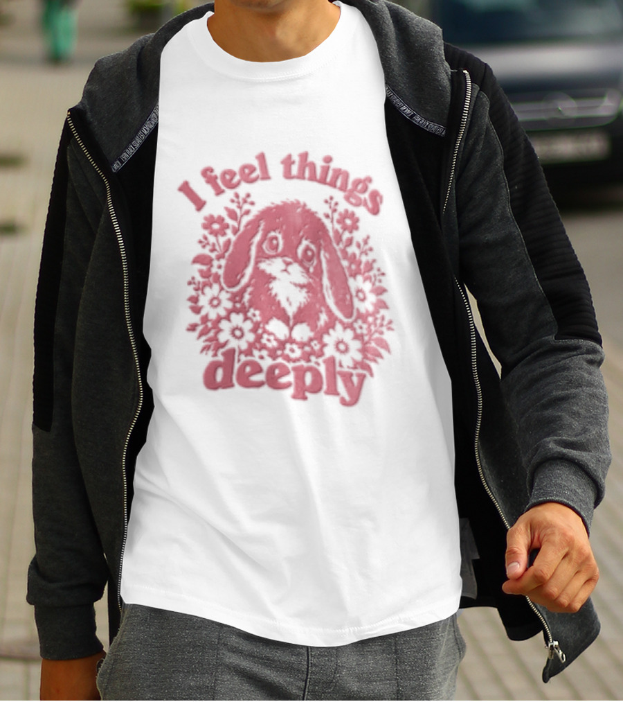 I Feel Things Deeply Rabbit Floral T-Shirt