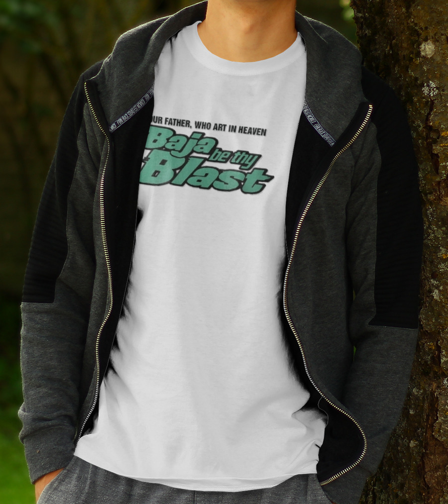 Our Father Who Art In Heaven Baja Be Thy Blast T-Shirt