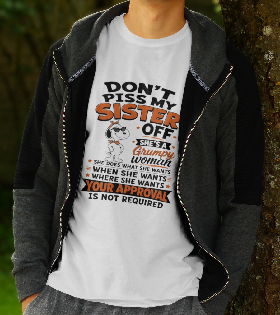 Snoopy Don't Piss My Sister Off She's A Grumpy Woman Your Approval Is Not Required T-Shirt