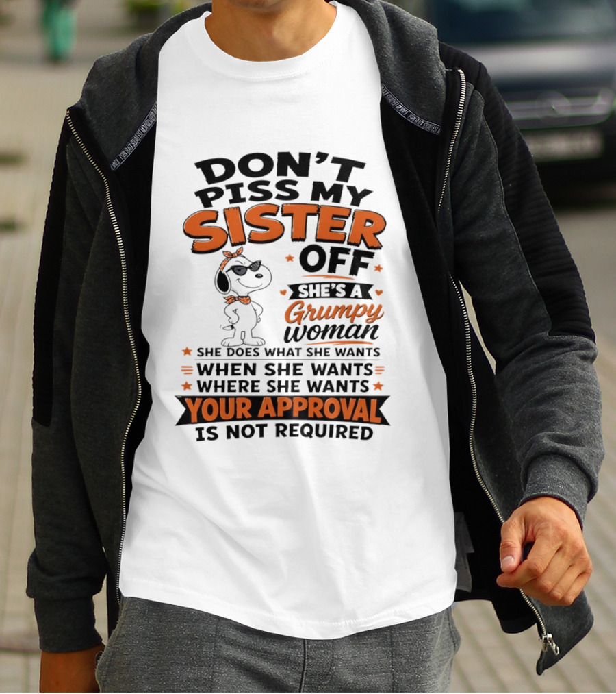Snoopy Don't Piss My Sister Off She's A Grumpy Woman Your Approval Is Not Required T-Shirt