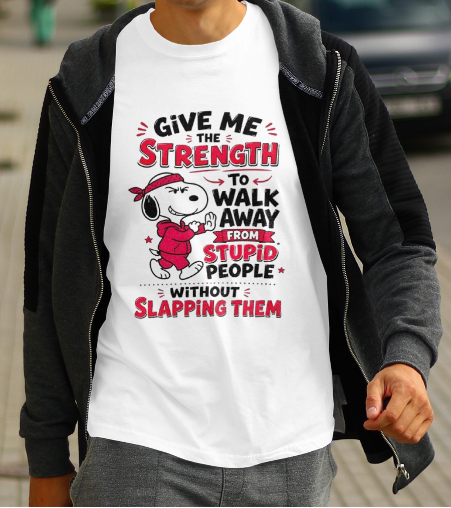 Snoopy Give Me The Strength To Walk Away From Stupid People Without Slapping Them T-Shirt