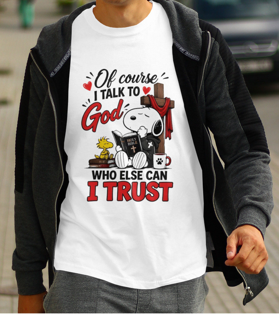 Snoopy Woodstock Cross Of Course I Talk To God Who Else Can I Trust T-Shirt