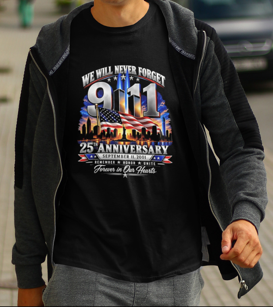 We Will Never Forget 911 25th Anniversary Remember Honor Unite Forever In Our Hearts T-Shirt