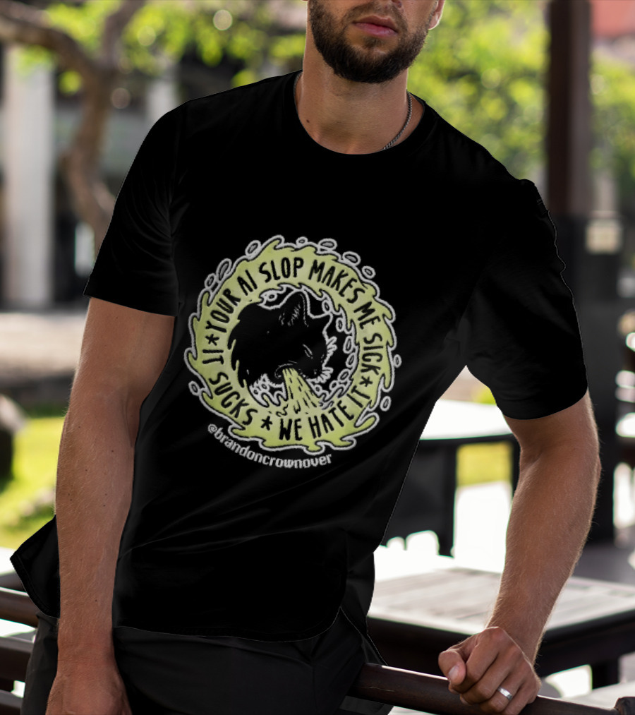 Your Ai Slop Makes Me Sick It Sucks We Hate Brandon Crownover Black Cat Vomiting Green Slime T-Shirt
