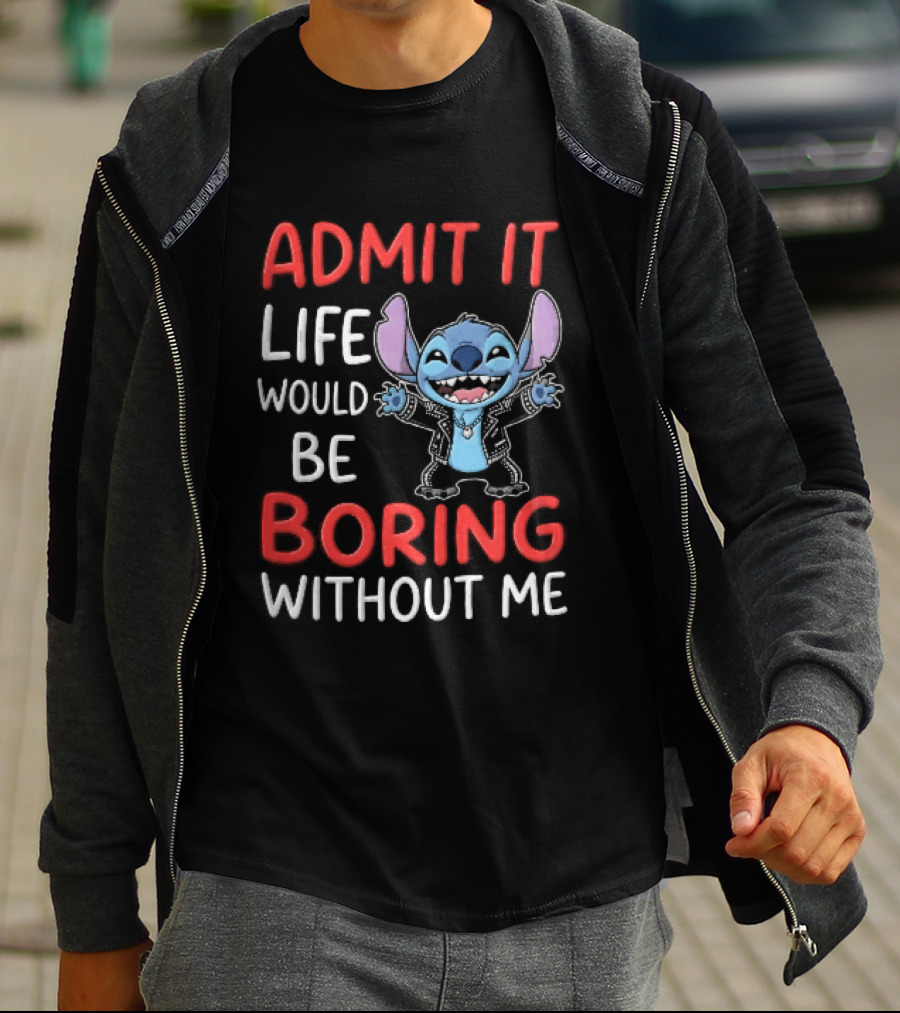 Admit It Life Would Be Boring Without Me Cartoon Stitch T-Shirt