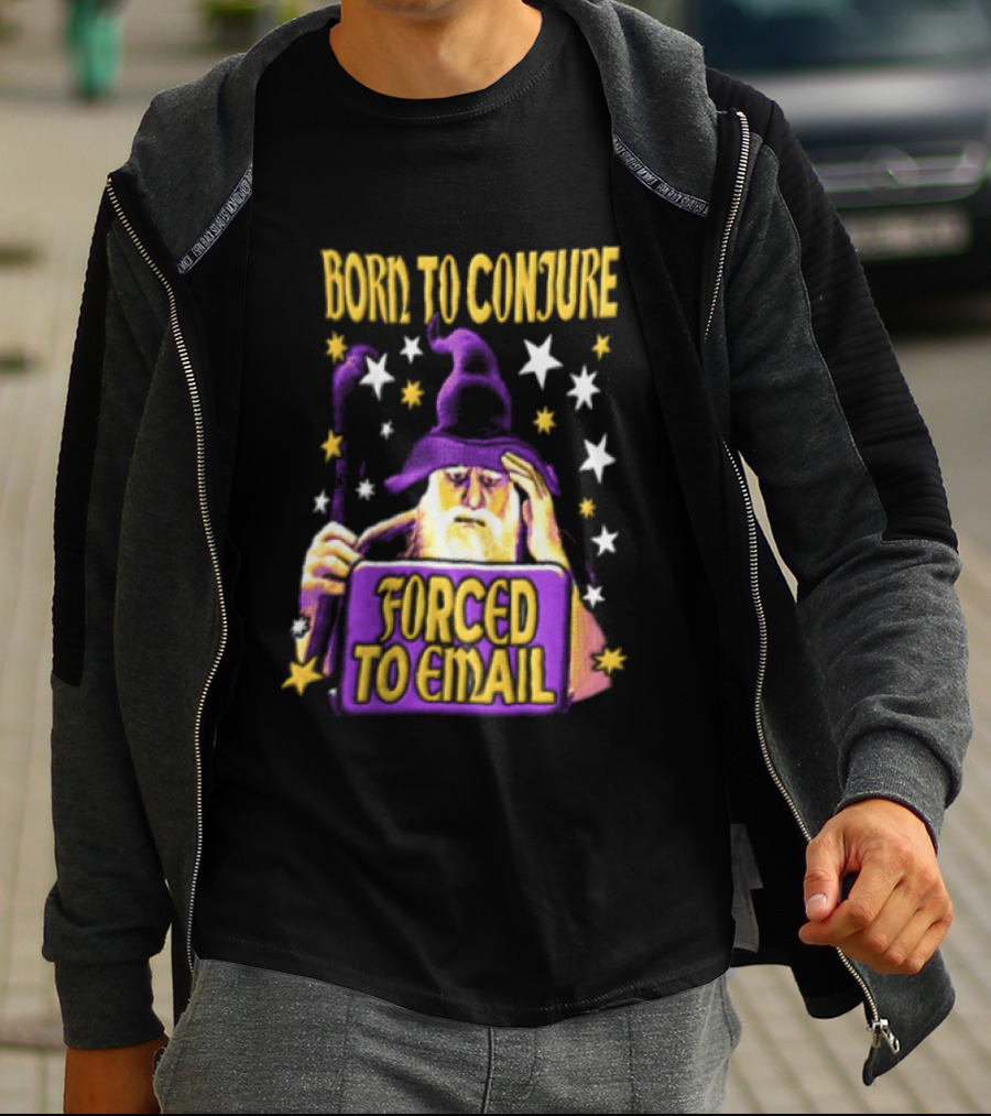 Wizard Born To Conjure Forced To Email Magic T-Shirt