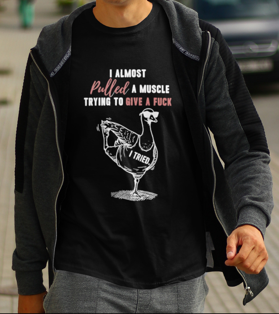 I Almost Pulled A Muscle Trying To Give A Fuck Goose Yoga T-Shirt