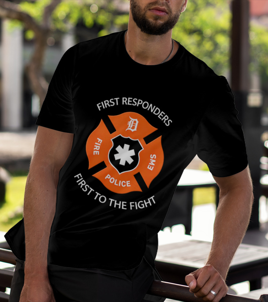Detroit Tigers First Responders Fire Police EMS First To The Fight T-Shirt