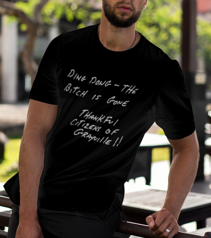 Ding Dong The Bitch Is Gone Thankful Citizens Of Grayville Phrase T-Shirt