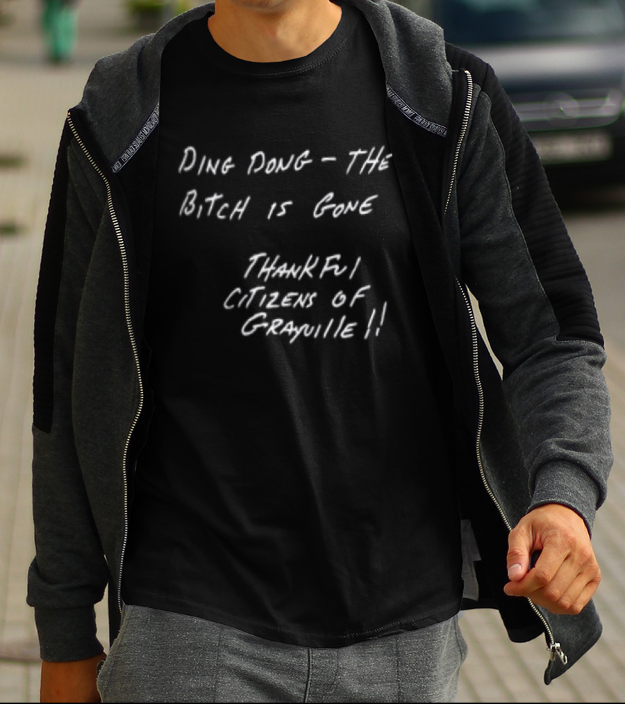 Ding Dong The Bitch Is Gone Thankful Citizens Of Grayville Phrase T-Shirt
