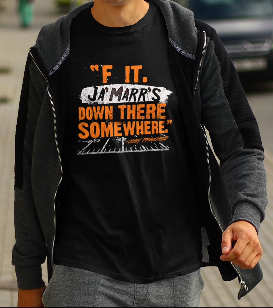 F It Ja'Marr's Down There Somewhere" Football Field Quote By Joey Franchise T-Shirt