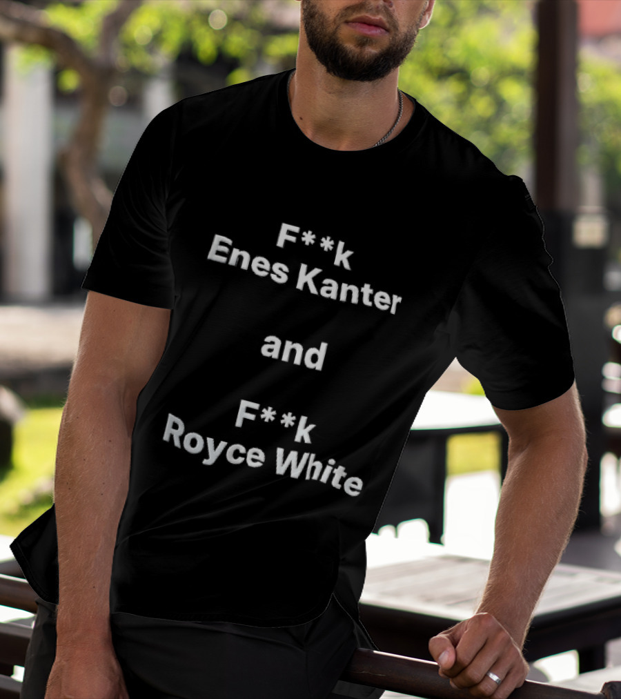 F<strong>k Enes Kanter And F</strong>k Royce White Controversial T-Shirt