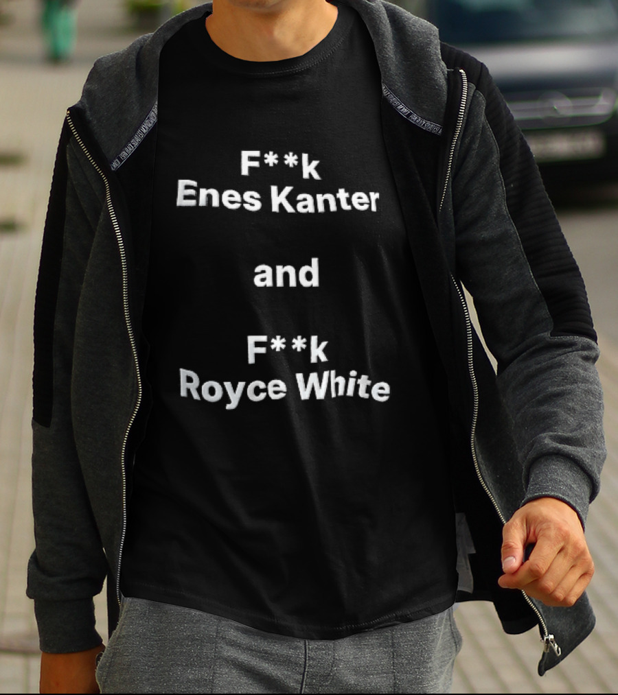 F<strong>k Enes Kanter And F</strong>k Royce White Controversial T-Shirt