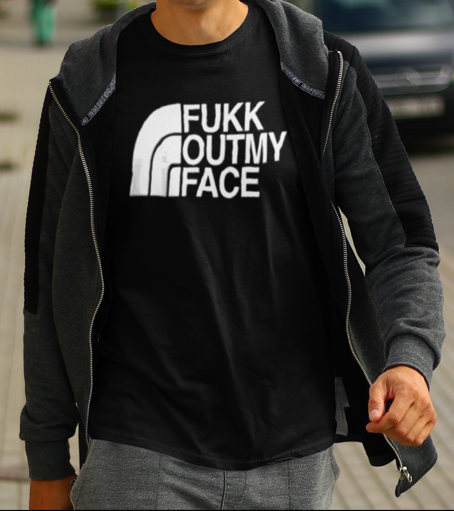 Fukk Out My Face Northerly Pun T-Shirt