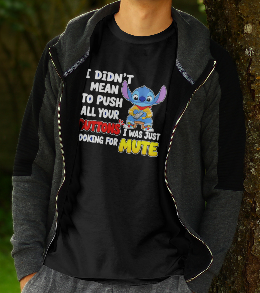 I Didn't Mean To Push All Your Buttons Just Looking For Mute Stitch T-Shirt