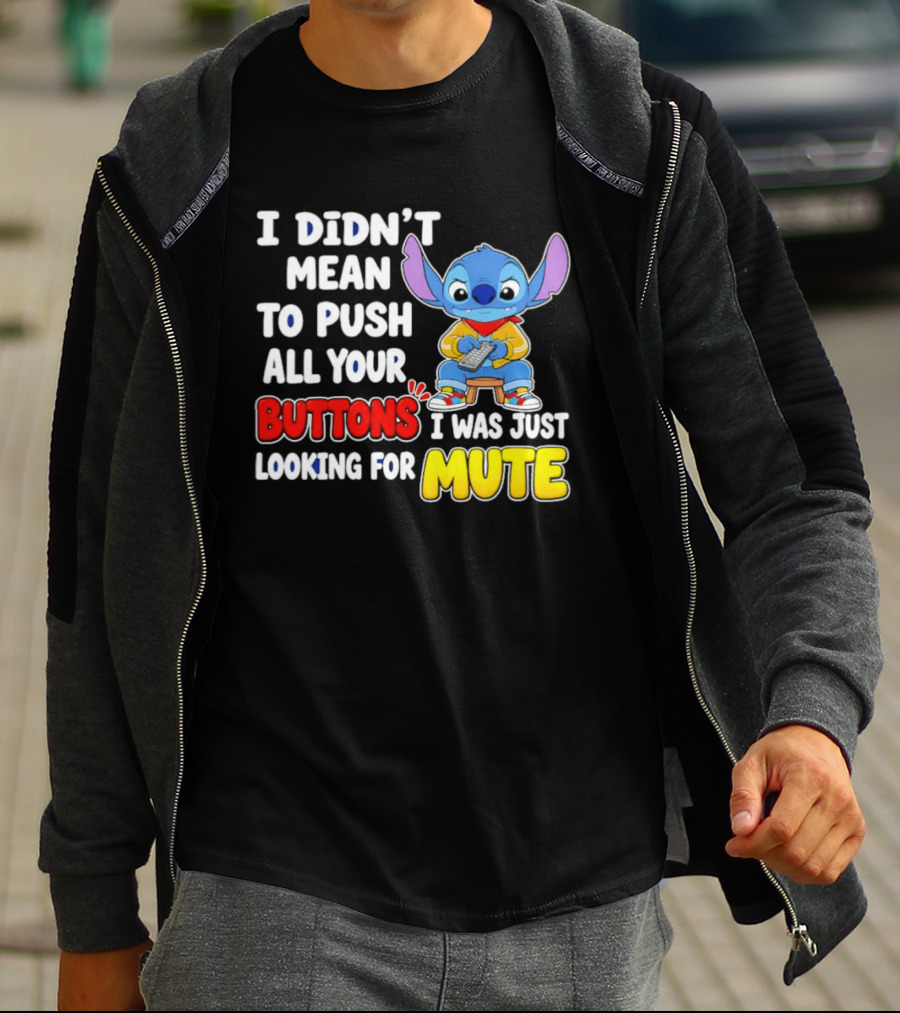 I Didn't Mean To Push All Your Buttons Just Looking For Mute Stitch T-Shirt