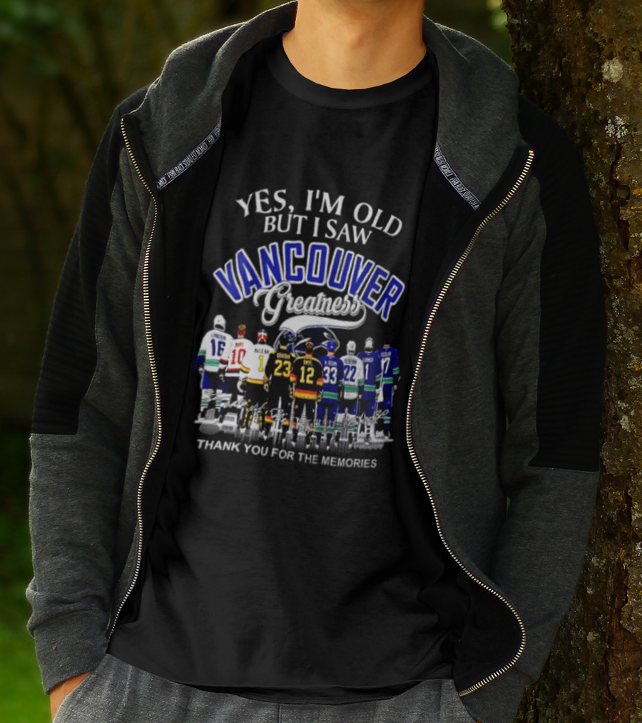 Yes I'm Old But I Saw Vancouver Greatness Thank You For The Memories T-Shirt