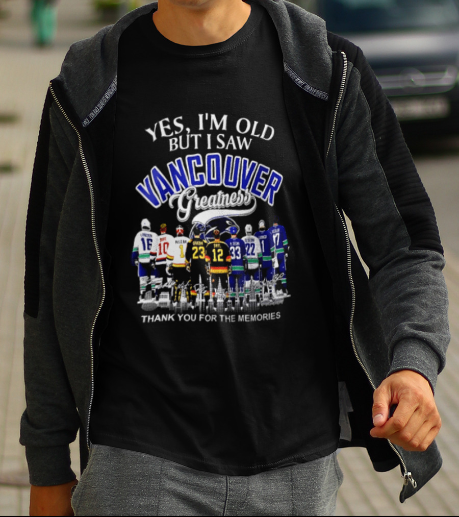 Yes I'm Old But I Saw Vancouver Greatness Thank You For The Memories T-Shirt
