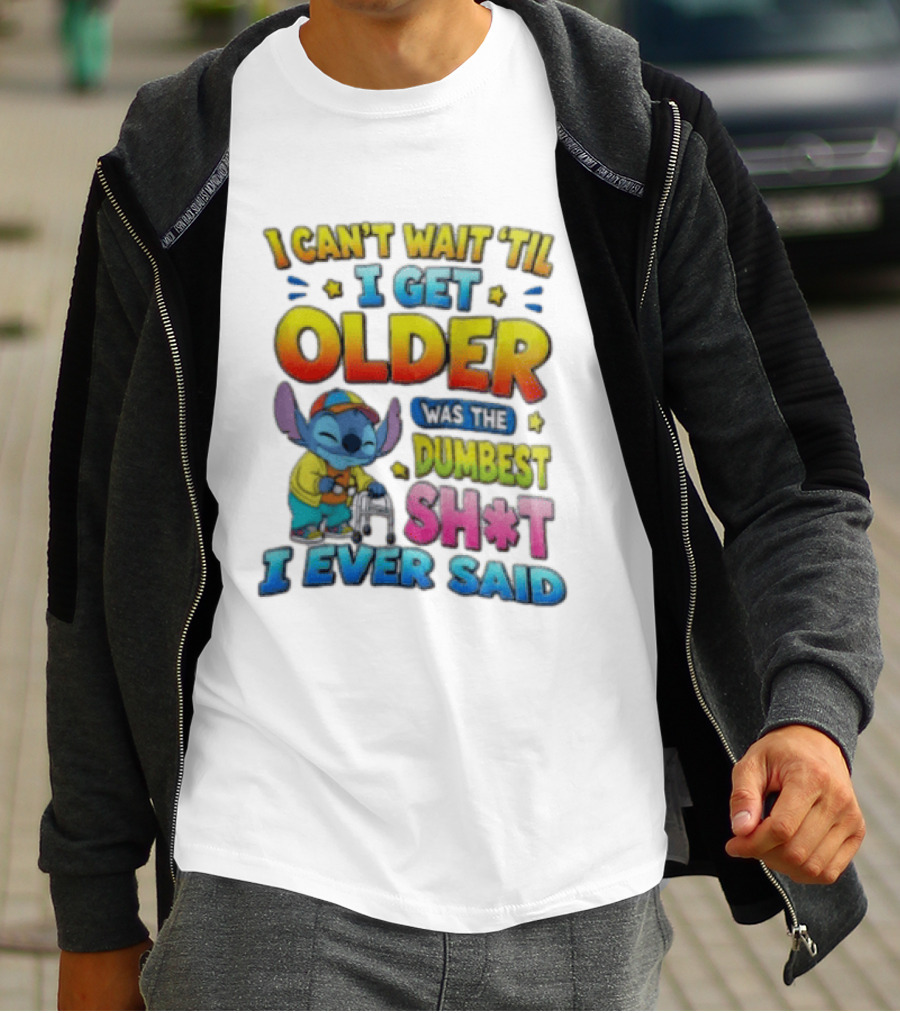 I Can't Wait 'Til I Get Older Was The Dumbest Sh't I Ever Said Stitch Blue Character Colorful T-Shirt