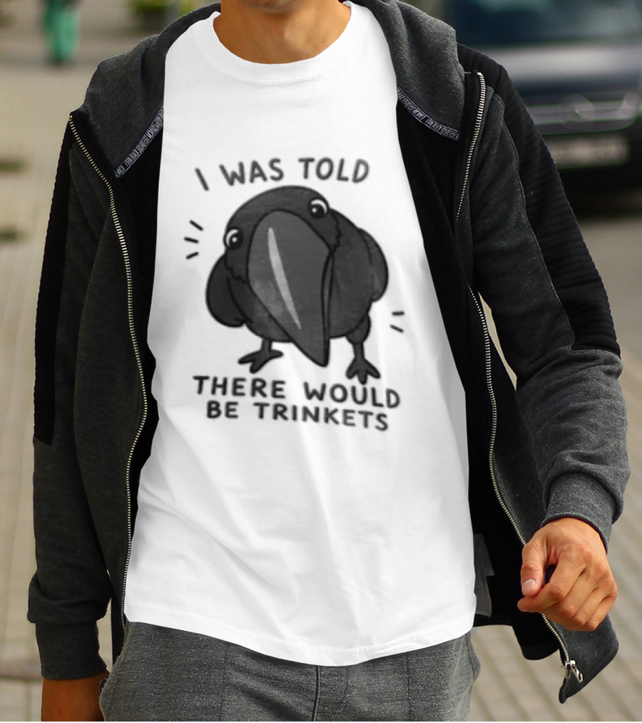 I Was Told There Would Be Trinkets Crow T-Shirt
