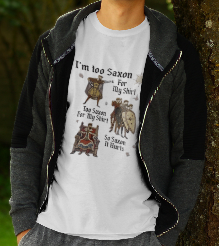I'm Too Saxon For My So Saxon It Hurts Vintage Humor With Knights And Throne T-Shirt