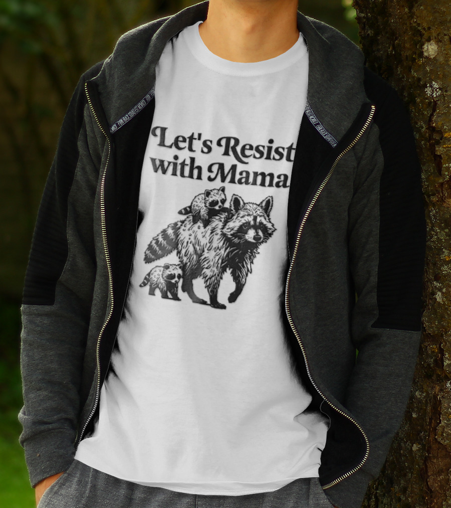 Let's Resist With Mama Raccoon And Two Baby Kits T-Shirt