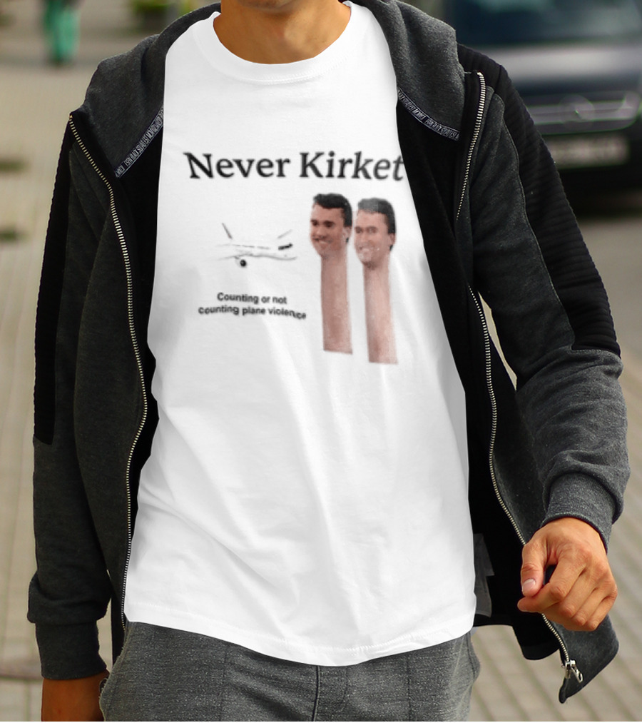 Never Kirket Counting Or Not Counting Plane Violence Image T-Shirt