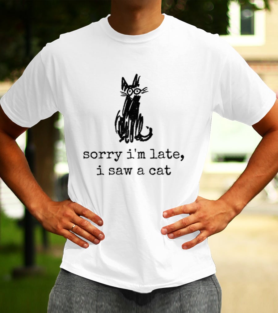Sorry I'm Late I Saw A Cat Sketchy Feline Drawing T-Shirt