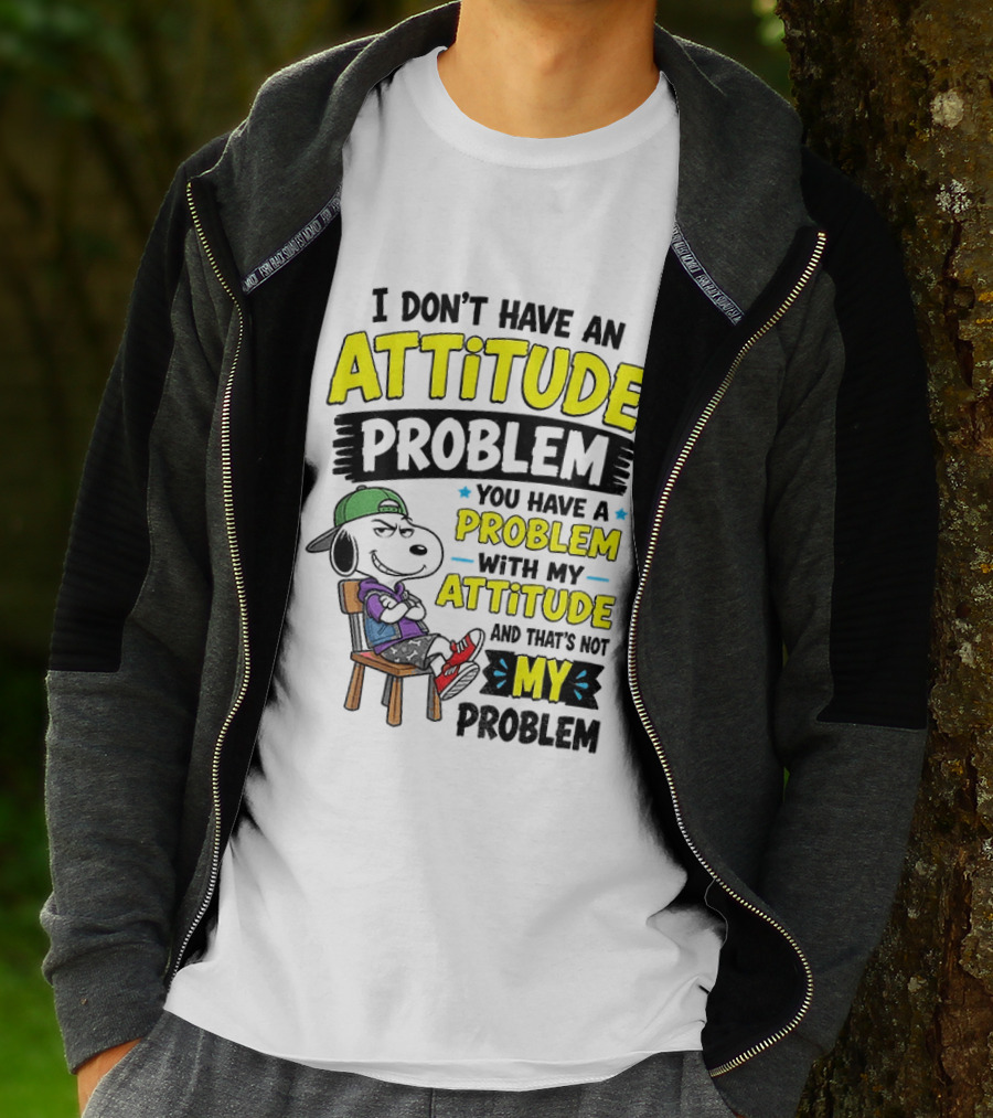 Snoopy I Don't Have An Attitude Problem You Have A Problem With My Attitude And That's Not My Problem T-Shirt
